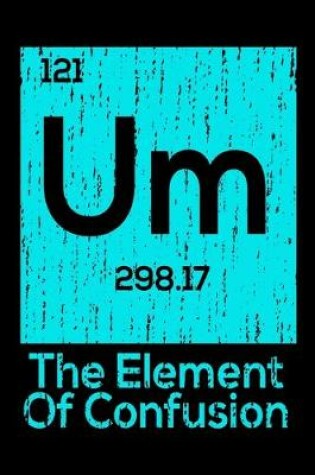 Cover of Um The Element Of Confusion