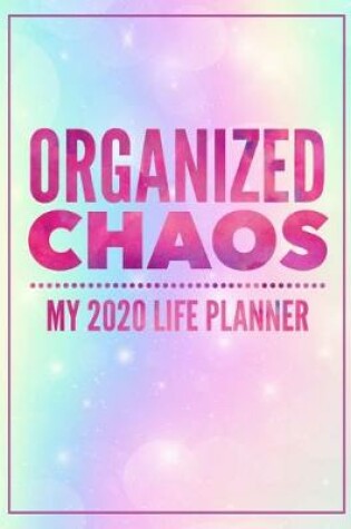 Cover of Organized Chaos My 2020 Life Planner
