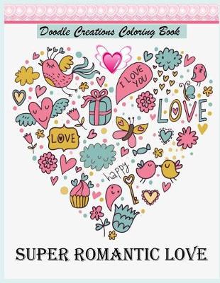 Cover of Super Romantic Love Doodles Creations Coloring Journal