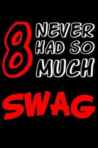 Cover of 8 Never Had So Much Swag