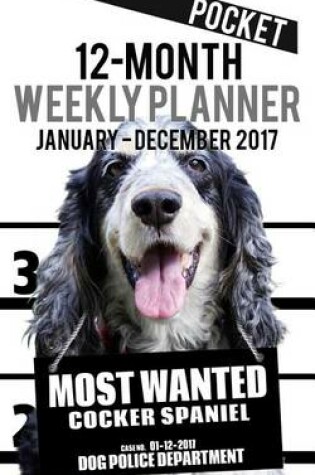 Cover of 2017 Pocket Weekly Planner - Most Wanted Cocker Spaniel