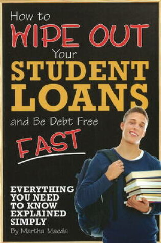 Cover of How to Wipe Out Your Student Loans & Be Debt Free Fast