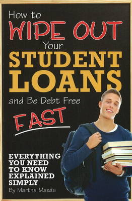 Book cover for How to Wipe Out Your Student Loans & Be Debt Free Fast