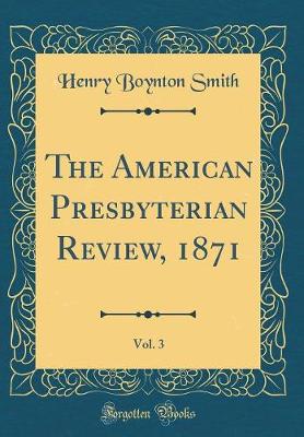 Book cover for The American Presbyterian Review, 1871, Vol. 3 (Classic Reprint)