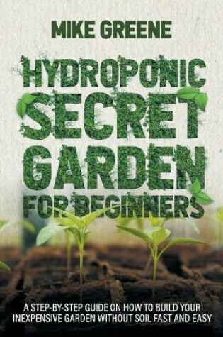 Cover of Hydroponic Secret Garden for Beginners