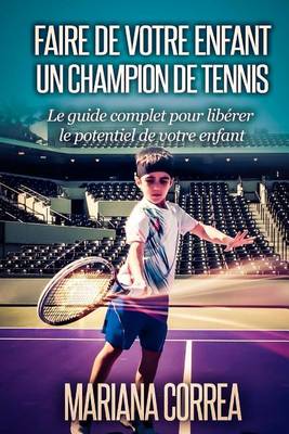 Book cover for Faire de votre enfant un Champion de Tennis