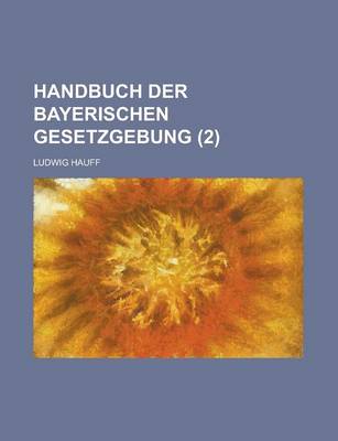 Book cover for Handbuch Der Bayerischen Gesetzgebung (2 )