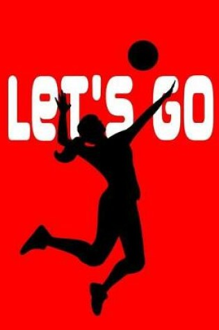 Cover of Let's Go. Notebook for Volleyball Fans. Blank Lined Journal Planner Diary.