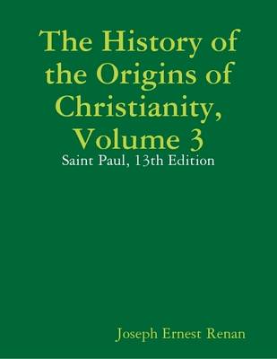 Book cover for The History of the Origins of Christianity, Volume 3: Saint Paul, 13th Edition