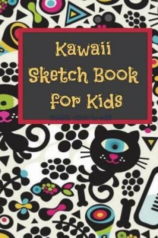 Cover of Kawaii Sketch Book for Kids