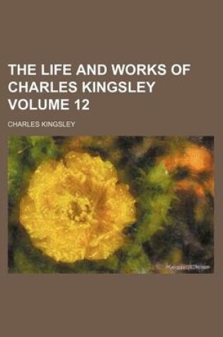 Cover of The Life and Works of Charles Kingsley Volume 12