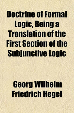 Cover of Doctrine of Formal Logic, Being a Translation of the First Section of the Subjunctive Logic