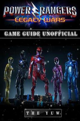 Book cover for Power Rangers Legacy Wars Game Guide Unofficial