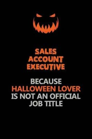 Cover of Sales Account Executive Because Halloween Lover Is Not An Official Job Title