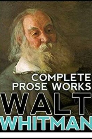 Cover of Complete Prose Works Walt Whitman (Annotated)