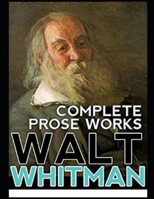 Book cover for Complete Prose Works Walt Whitman (Annotated)