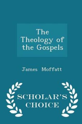 Cover of The Theology of the Gospels - Scholar's Choice Edition