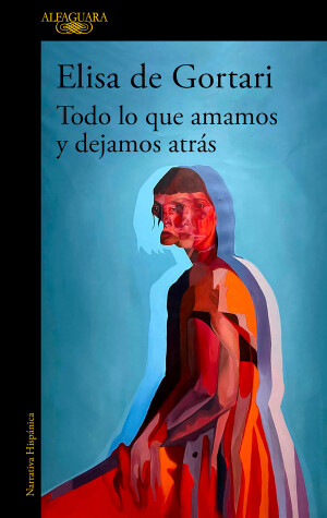 Book cover for Todo lo que amamos y dejamos atrás / All That We Love and Let Go of