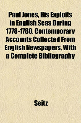 Cover of Paul Jones, His Exploits in English Seas During 1778-1780, Contemporary Accounts Collected from English Newspapers, with a Complete Bibliography