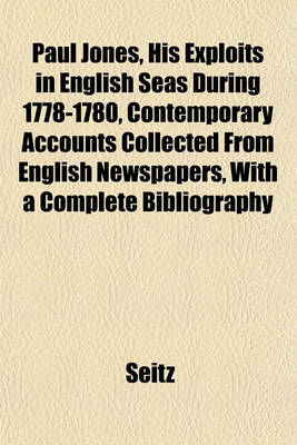 Book cover for Paul Jones, His Exploits in English Seas During 1778-1780, Contemporary Accounts Collected from English Newspapers, with a Complete Bibliography