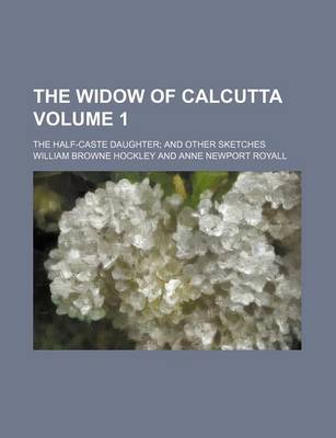 Book cover for The Widow of Calcutta Volume 1; The Half-Caste Daughter and Other Sketches