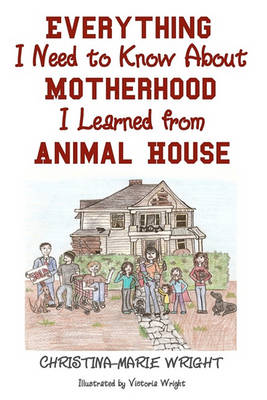 Book cover for Everything I Need to Know about Motherhood I Learned from Animal House