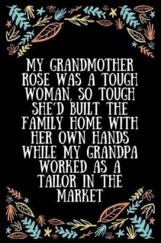 Cover of My grandmother Rose was a tough woman, so tough she'd built the family home with her own hands while my grandpa worked as a tailor in the market