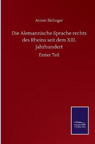 Cover of Die Alemannische Sprache rechts des Rheins seit dem XIII. Jahrhundert