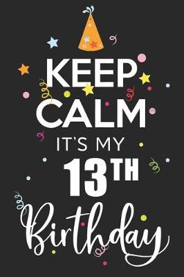 Book cover for Keep Calm It's My 13th Birthday