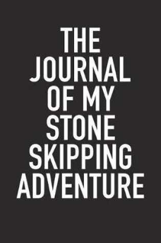 Cover of The Journal of My Stone Skipping Adventure