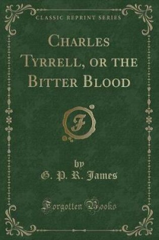 Cover of Charles Tyrrell, or the Bitter Blood (Classic Reprint)