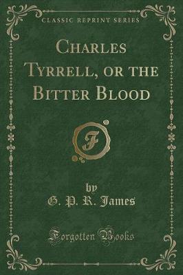 Book cover for Charles Tyrrell, or the Bitter Blood (Classic Reprint)