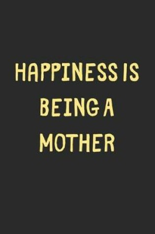 Cover of Happiness Is Being A Mother