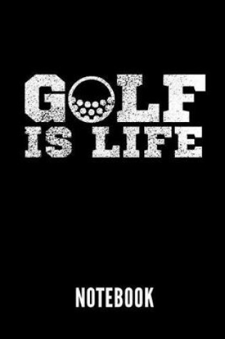 Cover of Golf Is Life Notebook