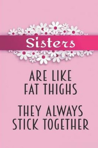 Cover of Sisters Are Like Fat Thighs They Always Stick Together