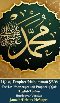 Book cover for Life of Prophet Muhammad SAW The Last Messenger and Prophet of God English Edition Hardcover Version