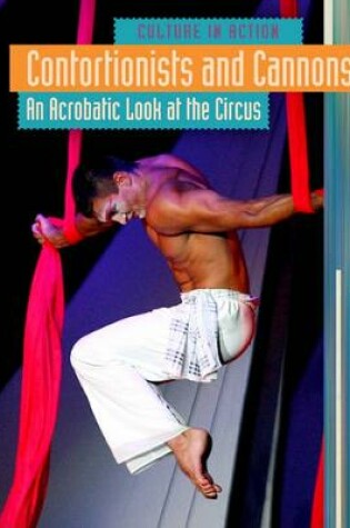 Cover of Contortionists and Cannons: An Acrobatic Look at the Circus