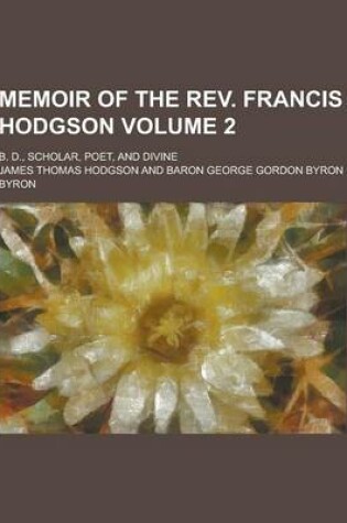 Cover of Memoir of the REV. Francis Hodgson; B. D., Scholar, Poet, and Divine Volume 2