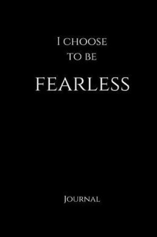 Cover of I Choose to be FEARLESS Journal and Notebook - Black
