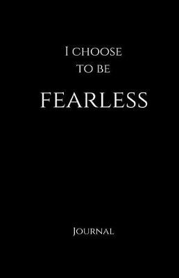 Cover of I Choose to be FEARLESS Journal and Notebook - Black