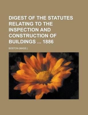 Book cover for Digest of the Statutes Relating to the Inspection and Construction of Buildings 1886