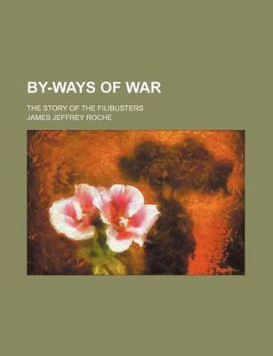 Book cover for By-Ways of War; The Story of the Filibusters