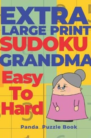 Cover of Extra Large Print Sudoku Grandma Easy To Hard