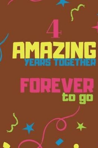 Cover of 4 Amazing Years Together Forever To Go