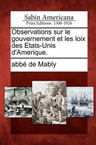 Cover of Observations Sur Le Gouvernement Et Les Loix Des Etats-Unis D'Amerique.