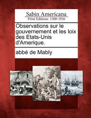 Book cover for Observations Sur Le Gouvernement Et Les Loix Des Etats-Unis D'Amerique.