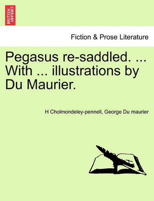 Book cover for Pegasus Re-Saddled. ... with ... Illustrations by Du Maurier.