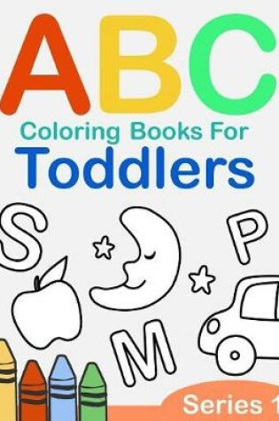 Cover of ABC Coloring Books for Toddlers Series 1
