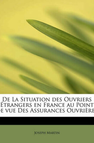 Cover of de La Situation Des Ouvriers Etrangers En France Au Point de Vue Des Assurances Ouvrieres