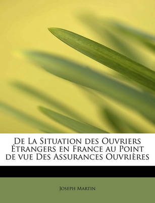 Book cover for de La Situation Des Ouvriers Etrangers En France Au Point de Vue Des Assurances Ouvrieres